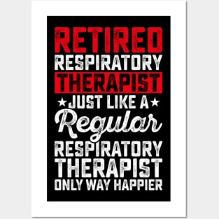 Retired Respiratory Therapist Just Like A Respiratory Therapist Only Way Happier  T Shirt For Women Men Posters and Art